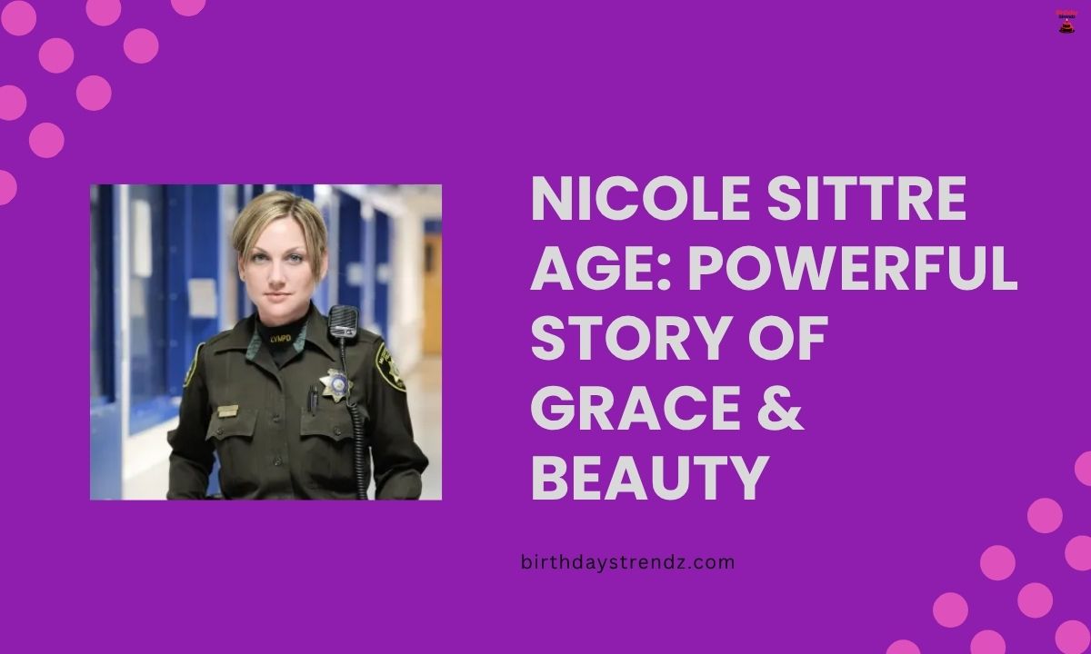 Nicole Sittre Age Powerful Story of Grace & Beauty