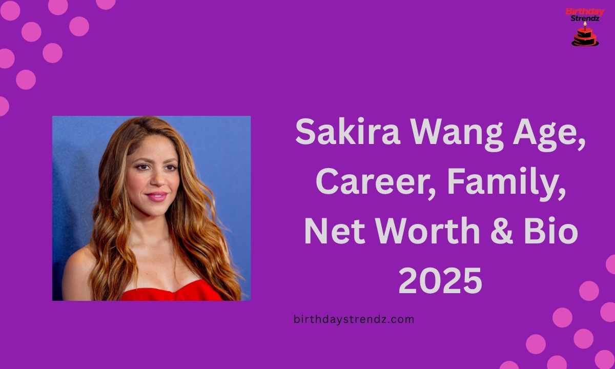 Sakira Wang Age, Career, Family, Net Worth & Bio 2025